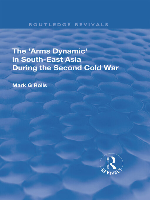 Title details for The Arms Dynamic in South-East Asia During the Second Cold War by Mark. G Rolls - Available